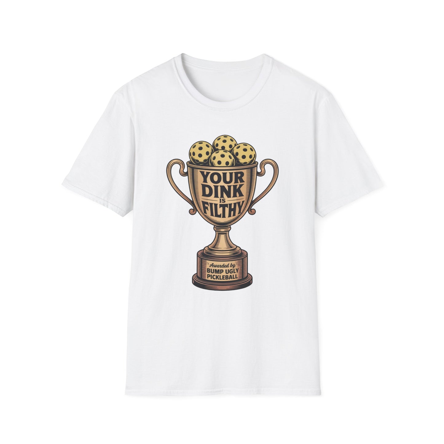 T-Shirt — "Your Dink Filthy" Pickleball Trophy